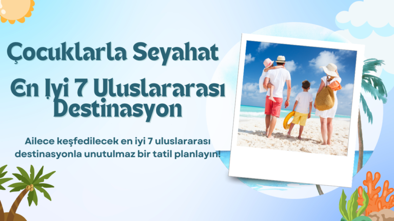 Çocuklarla seyahat, en iyi 7 destinasyon